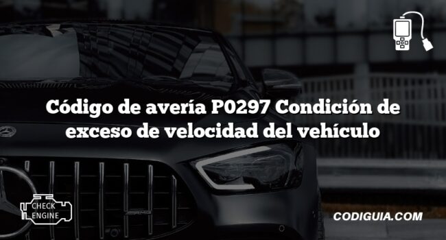 Código de avería P0297 Condición de exceso de velocidad del vehículo