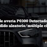 Código de avería P0300 Detectado fallo de encendido aleatorio/múltiple cilindro