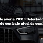 Código de avería P0313 Detectado fallo de encendido con bajo nivel de combustible