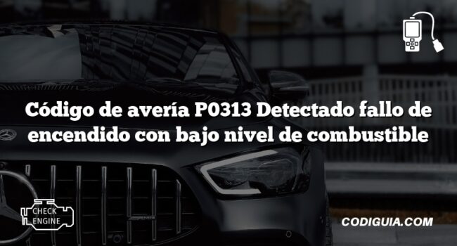 Código de avería P0313 Detectado fallo de encendido con bajo nivel de combustible