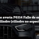 Código de avería P0314 Fallo de encendido de un cilindro (cilindro no especificado)