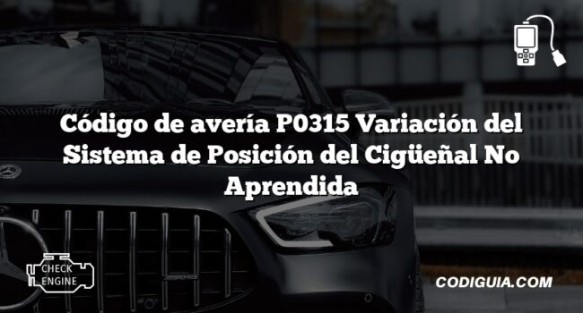 Código de avería P0315 Variación del Sistema de Posición del Cigüeñal No Aprendida