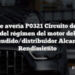 Código de avería P0321 Circuito de entrada del régimen del motor del encendido/distribuidor Alcance / Rendimiento