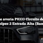 Código de avería P0333 Circuito del Sensor de Golpes 2 Entrada Alta (Banco 2)