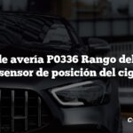 Código de avería P0336 Rango del circuito A del sensor de posición del cigüeñal