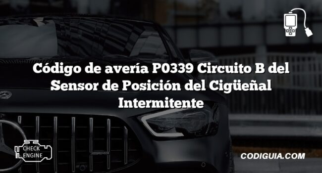 Código de avería P0339 Circuito B del Sensor de Posición del Cigüeñal Intermitente