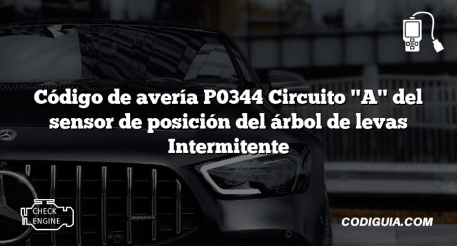 Código de avería P0344 Circuito "A" del sensor de posición del árbol de levas Intermitente