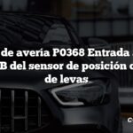 Código de avería P0368 Entrada alta del circuito B del sensor de posición del árbol de levas