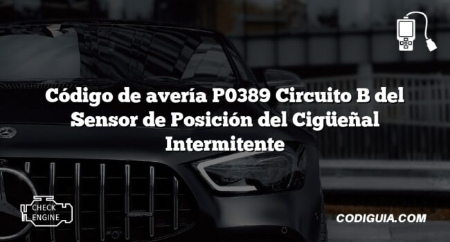 Código de avería P0389 Circuito B del Sensor de Posición del Cigüeñal Intermitente