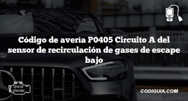 Código de avería P0405 Circuito A del sensor de recirculación de gases de escape bajo