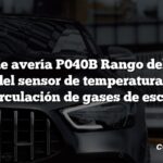 Código de avería P040B Rango del circuito A del sensor de temperatura de recirculación de gases de escape