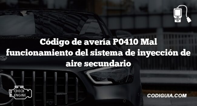 Código de avería P0410 Mal funcionamiento del sistema de inyección de aire secundario