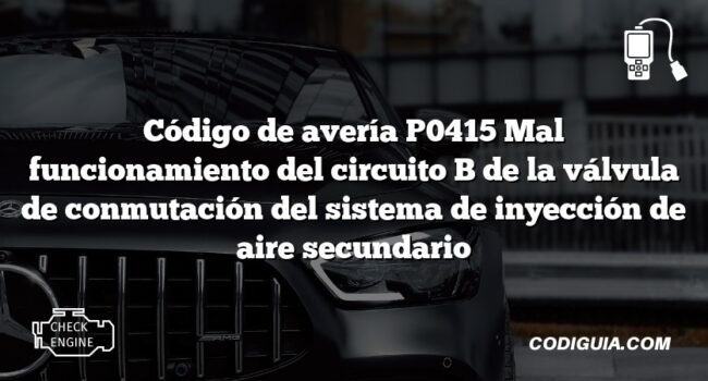 Código de avería P0415 Mal funcionamiento del circuito B de la válvula de conmutación del sistema de inyección de aire secundario