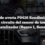 Código de avería P0426 Rendimiento del rango del circuito del sensor de temperatura del catalizador (Banco 1, Sensor 1)