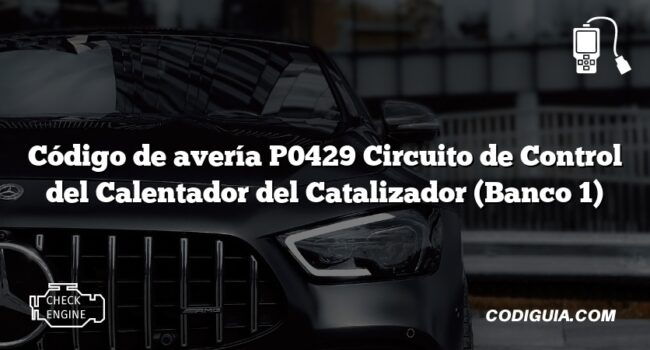 Código de avería P0429 Circuito de Control del Calentador del Catalizador (Banco 1)