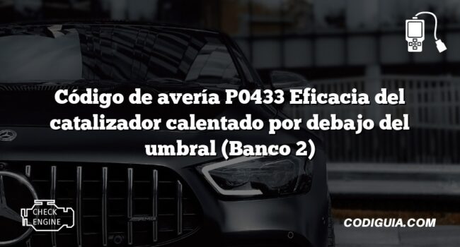 Código de avería P0433 Eficacia del catalizador calentado por debajo del umbral (Banco 2)