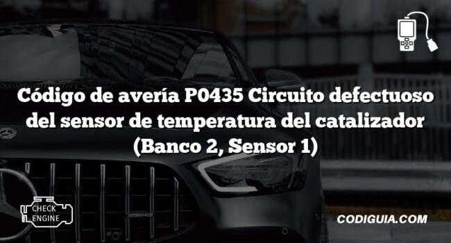 Código de avería P0435 Circuito defectuoso del sensor de temperatura del catalizador (Banco 2, Sensor 1)