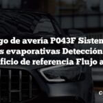 Código de avería P043F Sistema de emisiones evaporativas Detección de fugas Orificio de referencia Flujo alto