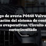 Código de avería P0448 Válvula de ventilación del sistema de control de emisiones evaporativas/Circuito solenoide cortocircuitado