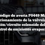 Código de avería P0449 Mal funcionamiento de la válvula de ventilación/circuito solenoide del sistema de control de emisiones evaporativas