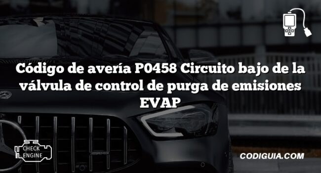 Código de avería P0458 Circuito bajo de la válvula de control de purga de emisiones EVAP