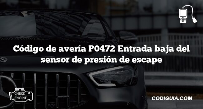 Código de avería P0472 Entrada baja del sensor de presión de escape