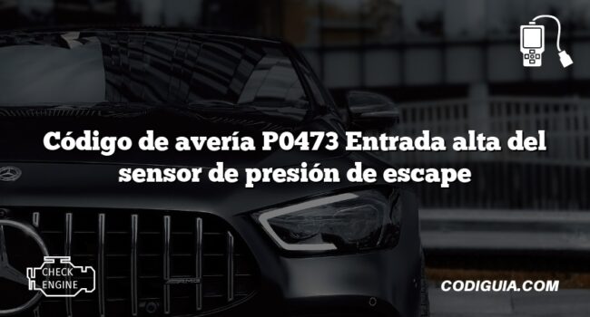 Código de avería P0473 Entrada alta del sensor de presión de escape