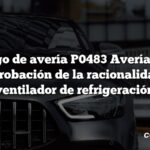 Código de avería P0483 Avería en la comprobación de la racionalidad del ventilador de refrigeración