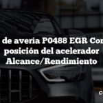 Código de avería P0488 EGR Control de posición del acelerador Alcance/Rendimiento