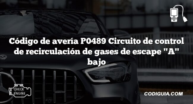 Código de avería P0489 Circuito de control de recirculación de gases de escape "A" bajo