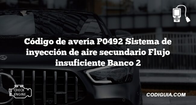 Código de avería P0492 Sistema de inyección de aire secundario Flujo insuficiente Banco 2