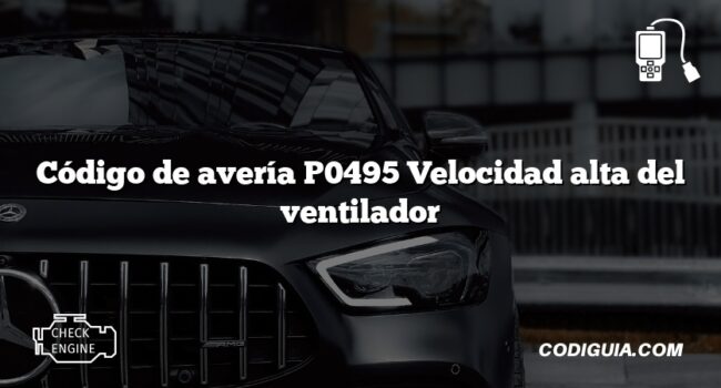 Código de avería P0495 Velocidad alta del ventilador