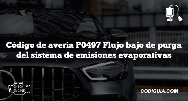 Código de avería P0497 Flujo bajo de purga del sistema de emisiones evaporativas