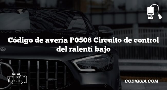 Código de avería P0508 Circuito de control del ralentí bajo