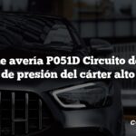 Código de avería P051D Circuito del sensor de presión del cárter alto