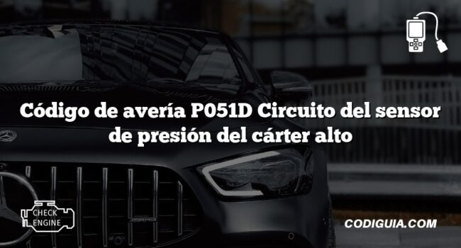 Código de avería P051D Circuito del sensor de presión del cárter alto