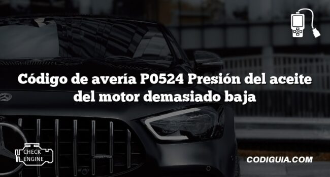 Código de avería P0524 Presión del aceite del motor demasiado baja