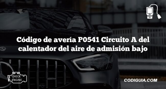 Código de avería P0541 Circuito A del calentador del aire de admisión bajo