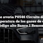 Código de avería P0546 Circuito del sensor de temperatura de los gases de escape Código alto Banco 1 Sensor 1