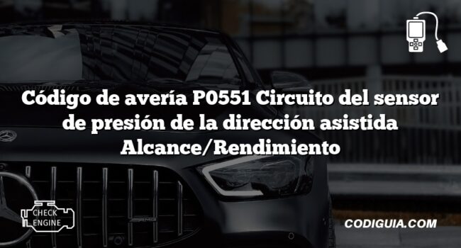 Código de avería P0551 Circuito del sensor de presión de la dirección asistida Alcance/Rendimiento