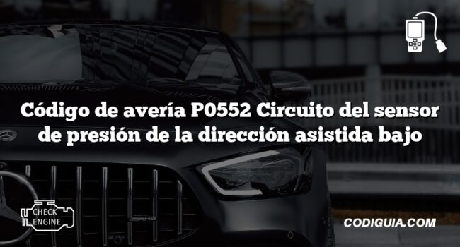 Código de avería P0552 Circuito del sensor de presión de la dirección asistida bajo