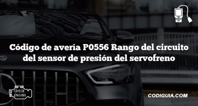 Código de avería P0556 Rango del circuito del sensor de presión del servofreno