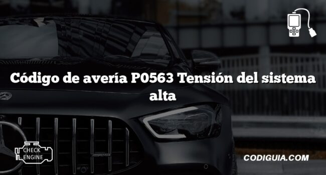 Código de avería P0563 Tensión del sistema alta