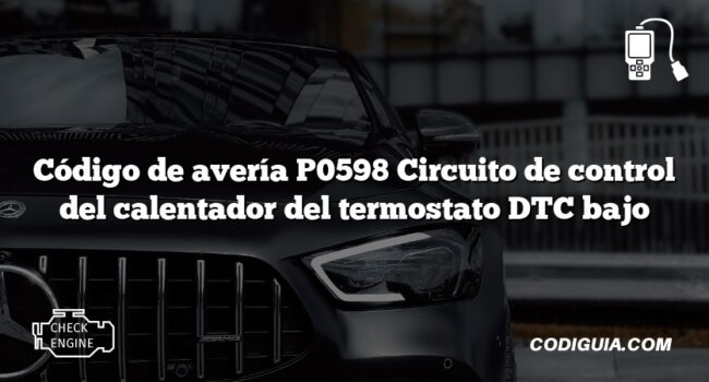 Código de avería P0598 Circuito de control del calentador del termostato DTC bajo