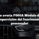 Código de avería P060A Módulo de control interno Supervisión del funcionamiento del procesador