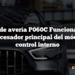 Código de avería P060C Funcionamiento del procesador principal del módulo de control interno