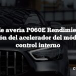 Código de avería P060E Rendimiento de la posición del acelerador del módulo de control interno