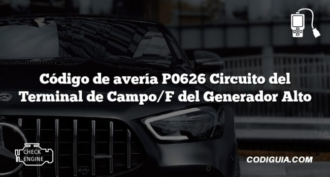 Código de avería P0626 Circuito del Terminal de Campo/F del Generador Alto