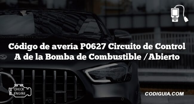 Código de avería P0627 Circuito de Control A de la Bomba de Combustible /Abierto