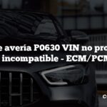 Código de avería P0630 VIN no programado o incompatible - ECM/PCM